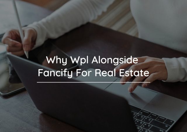 Why WPL alongside Fancify for real estate
